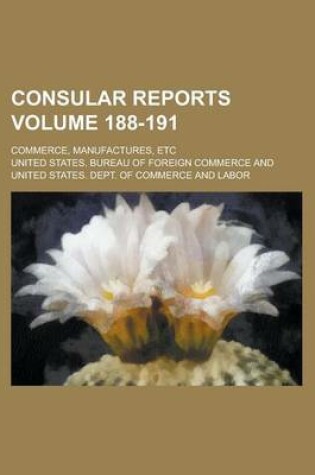 Cover of Consular Reports; Commerce, Manufactures, Etc Volume 188-191
