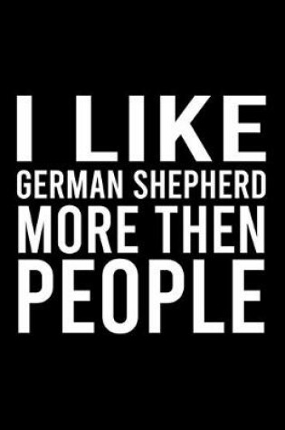 Cover of I Like German Shepherd More Then People