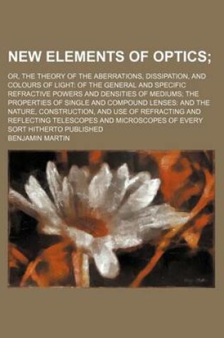 Cover of New Elements of Optics; Or, the Theory of the Aberrations, Dissipation, and Colours of Light