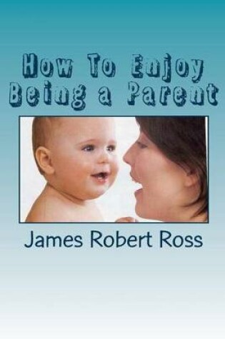 Cover of How To Enjoy Being a Parent