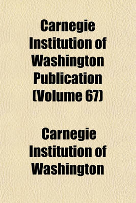 Book cover for Carnegie Institution of Washington Publication (Volume 67)