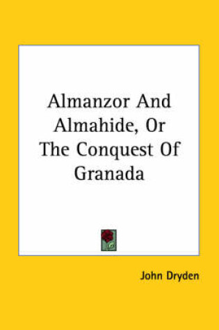 Cover of Almanzor and Almahide, or the Conquest of Granada
