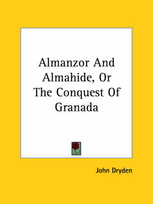 Book cover for Almanzor and Almahide, or the Conquest of Granada