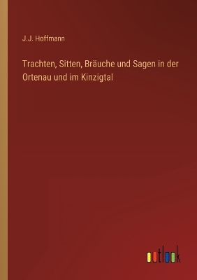 Book cover for Trachten, Sitten, Bräuche und Sagen in der Ortenau und im Kinzigtal