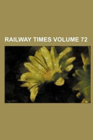 Cover of Railway Times Volume 72