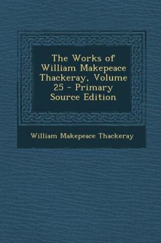 Cover of The Works of William Makepeace Thackeray, Volume 25