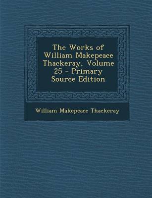 Book cover for The Works of William Makepeace Thackeray, Volume 25