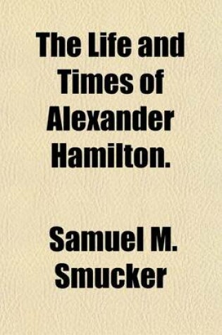 Cover of The Life and Times of Alexander Hamilton.