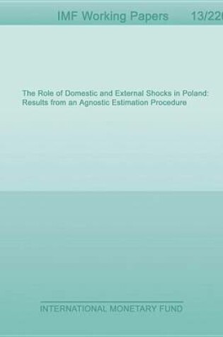 Cover of The Role of Domestic and External Shocks in Poland: Results from an Agnostic Estimation Procedure
