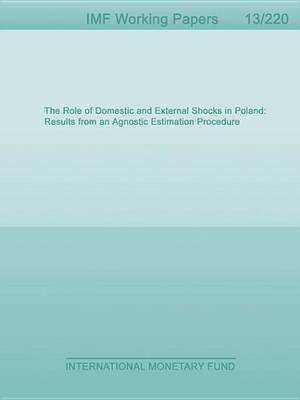 Book cover for The Role of Domestic and External Shocks in Poland: Results from an Agnostic Estimation Procedure