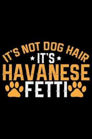 Cover of It's Not Dog Hair It's Havanese Fetti