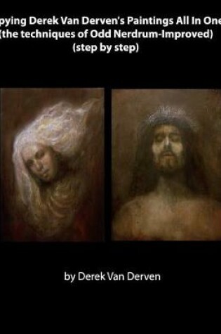 Cover of Copying Derek Van Derven's Paintings All In One (the techniques of Odd Nerdrum-Improved) (step by step)