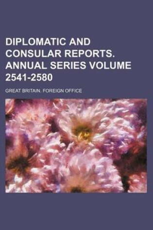 Cover of Diplomatic and Consular Reports. Annual Series Volume 2541-2580