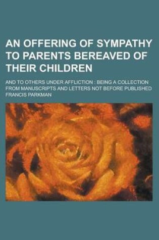 Cover of An Offering of Sympathy to Parents Bereaved of Their Children; And to Others Under Affliction