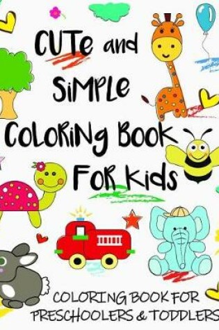 Cover of Cute and Simple Coloring Book for Kids