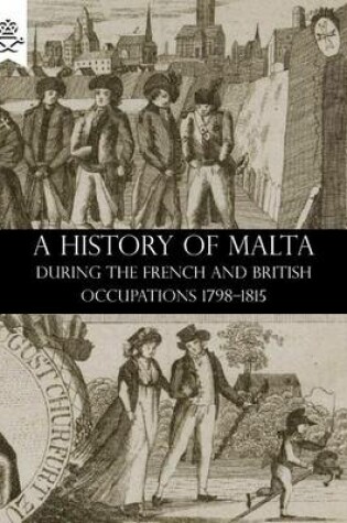 Cover of A History of Malta During the French and British Occupations 1798-1815