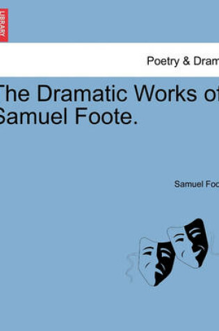 Cover of The Dramatic Works of Samuel Foote.