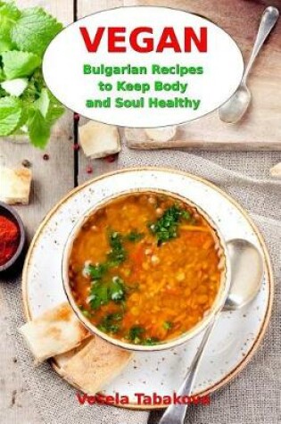 Cover of Vegan Bulgarian Recipes to Keep Body and Soul Healthy