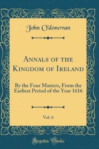 Cover of Annals of the Kingdom of Ireland, Vol. 6