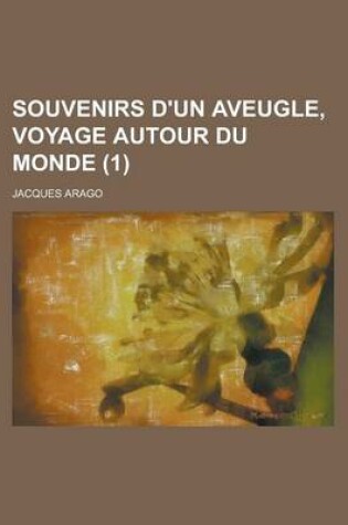 Cover of Souvenirs D'Un Aveugle, Voyage Autour Du Monde (1 )