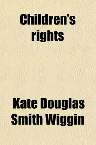 Cover of Children's Rights; A Book of Nursery Logic Volume 285,