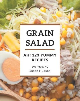 Book cover for Ah! 123 Yummy Grain Salad Recipes