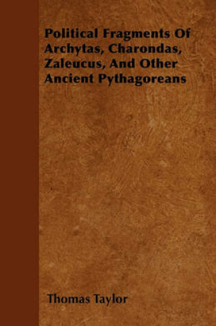 Cover of Political Fragments Of Archytas, Charondas, Zaleucus, And Other Ancient Pythagoreans