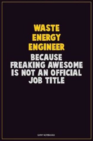 Cover of Waste Energy Engineer, Because Freaking Awesome Is Not An Official Job Title