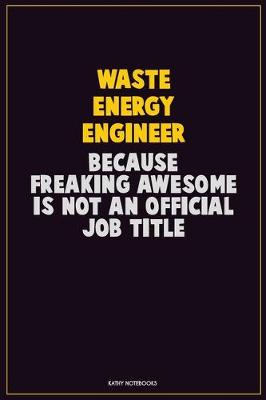 Book cover for Waste Energy Engineer, Because Freaking Awesome Is Not An Official Job Title