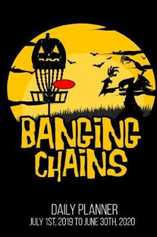 Cover of Banging Chains Daily Planner July 1st, 2019 To June 30th, 2020