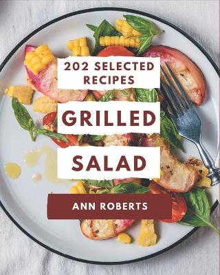 Book cover for 202 Selected Grilled Salad Recipes