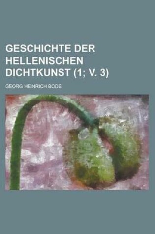 Cover of Geschichte Der Hellenischen Dichtkunst (1; V. 3 )