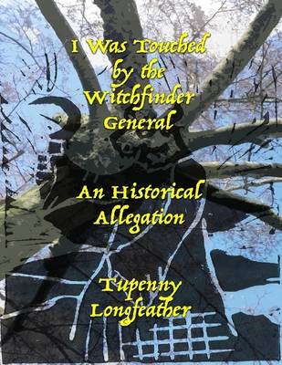 Book cover for I Was Touched By the Witchfinder General - An Historical Allegation