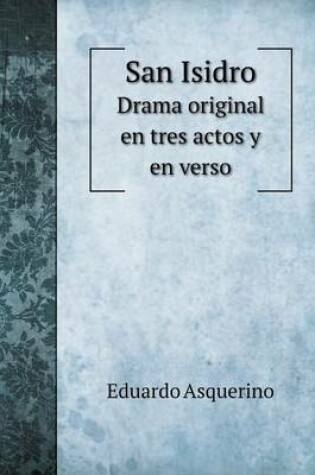 Cover of San Isidro Drama original en tres actos y en verso