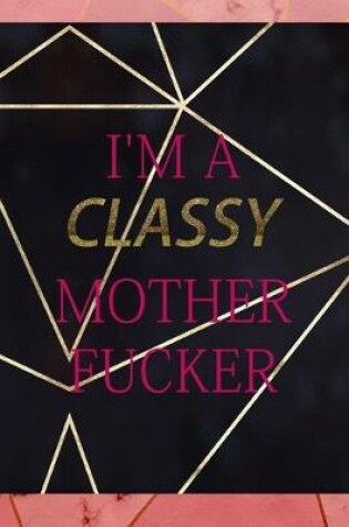 Cover of I'm A Classy Mother Fucker