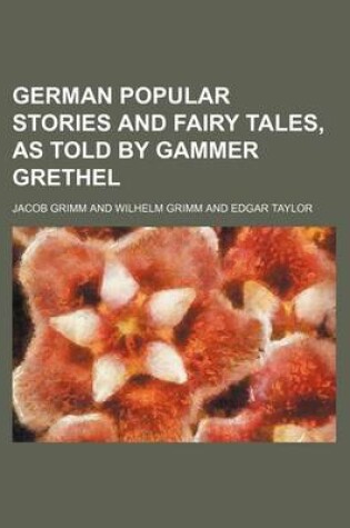 Cover of German Popular Stories and Fairy Tales, as Told by Gammer Grethel