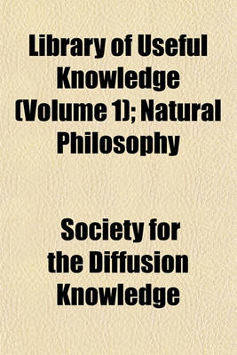 Book cover for Library of Useful Knowledge (Volume 1); Natural Philosophy