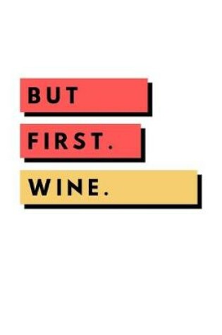 Cover of But First. Wine.