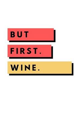 Book cover for But First. Wine.