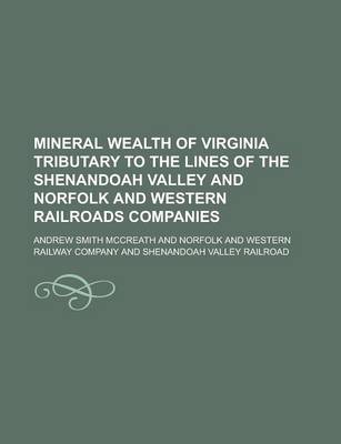 Book cover for Mineral Wealth of Virginia Tributary to the Lines of the Shenandoah Valley and Norfolk and Western Railroads Companies