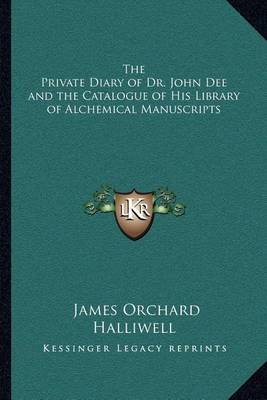 Book cover for The Private Diary of Dr. John Dee and the Catalogue of His Library of Alchemical Manuscripts