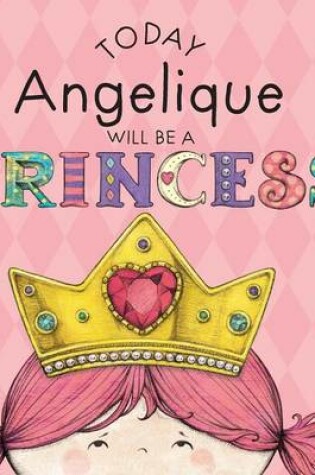 Cover of Today Angelique Will Be a Princess