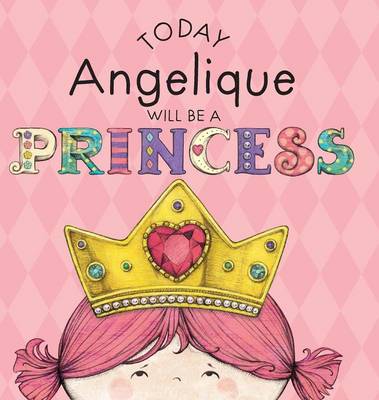 Book cover for Today Angelique Will Be a Princess