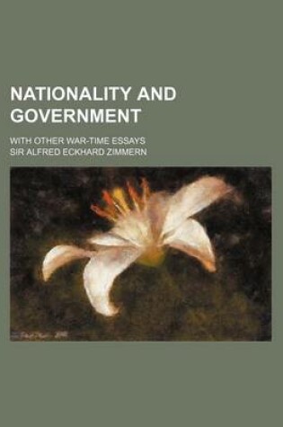 Cover of Nationality and Government; With Other War-Time Essays