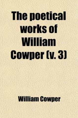 Cover of The Poetical Works of William Cowper (Volume 3)