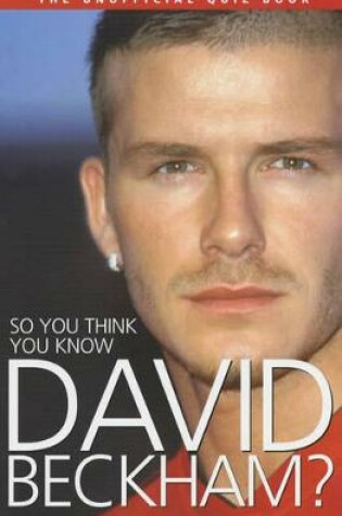 Cover of So You Think You Know David Beckham?