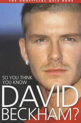 Book cover for So You Think You Know David Beckham?