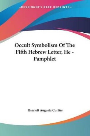 Cover of Occult Symbolism Of The Fifth Hebrew Letter, He - Pamphlet