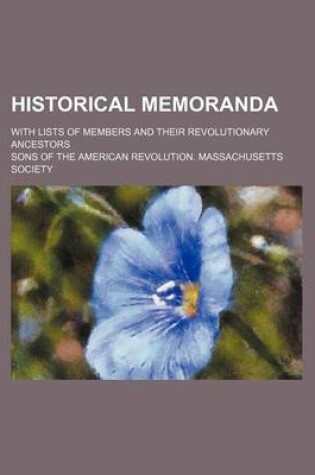 Cover of Historical Memoranda; With Lists of Members and Their Revolutionary Ancestors