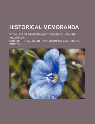 Book cover for Historical Memoranda; With Lists of Members and Their Revolutionary Ancestors